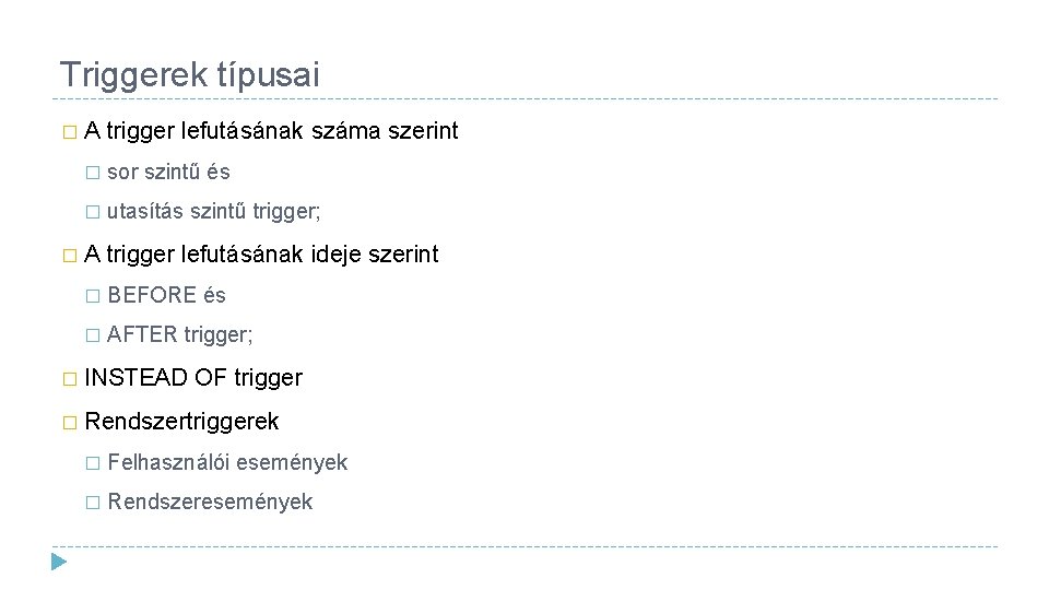 Triggerek típusai �A trigger lefutásának száma szerint � sor szintű és � utasítás szintű