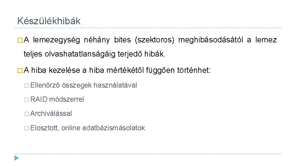 Készülékhibák �A lemezegység néhány bites (szektoros) meghibásodásától a lemez teljes olvashatatlanságáig terjedő hibák. �A