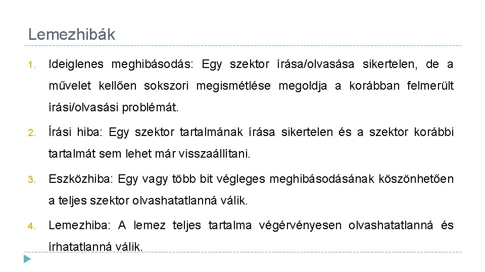 Lemezhibák 1. Ideiglenes meghibásodás: Egy szektor írása/olvasása sikertelen, de a művelet kellően sokszori megismétlése