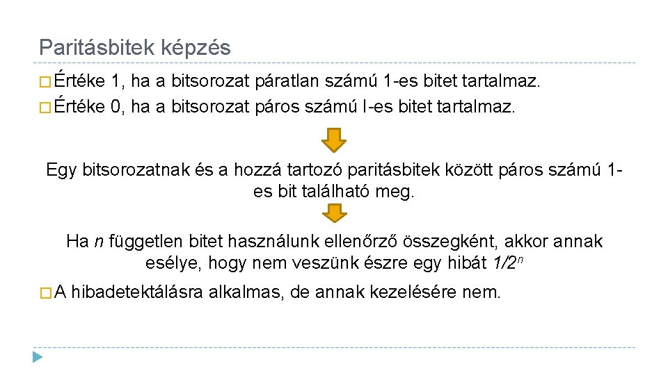 Paritásbitek képzés � Értéke 1, ha a bitsorozat páratlan számú 1 -es bitet tartalmaz.
