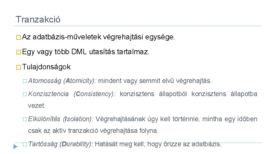 Tranzakció � Az adatbázis-műveletek végrehajtási egysége. � Egy vagy több DML utasítás tartalmaz. �