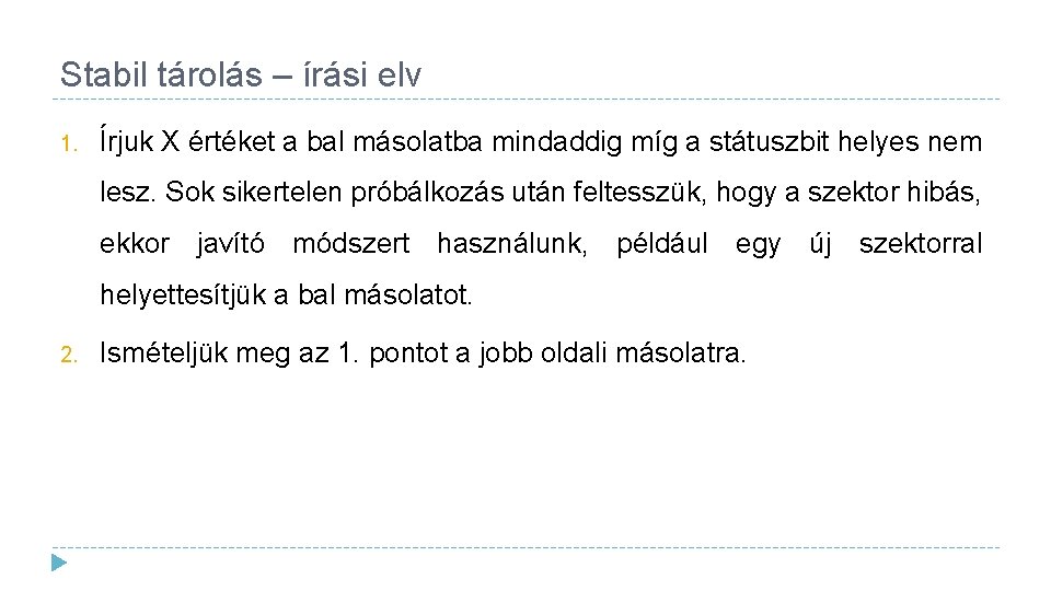 Stabil tárolás – írási elv 1. Írjuk X értéket a bal másolatba mindaddig míg