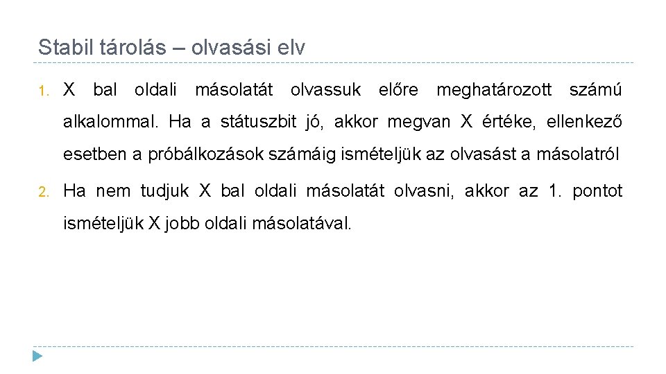 Stabil tárolás – olvasási elv 1. X bal oldali másolatát olvassuk előre meghatározott számú