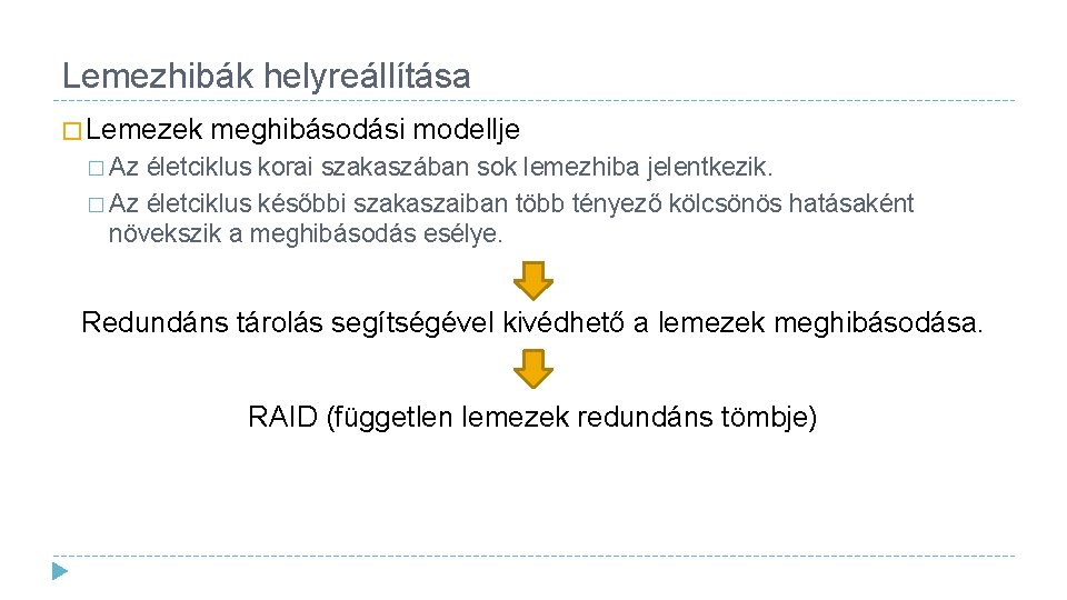 Lemezhibák helyreállítása � Lemezek meghibásodási modellje � Az életciklus korai szakaszában sok lemezhiba jelentkezik.