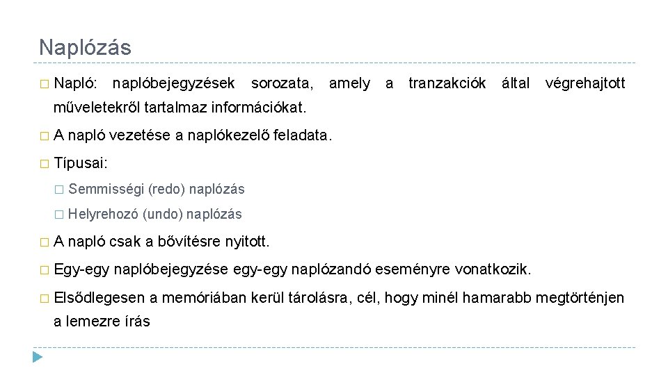 Naplózás � Napló: naplóbejegyzések sorozata, amely a tranzakciók által végrehajtott műveletekről tartalmaz információkat. �A