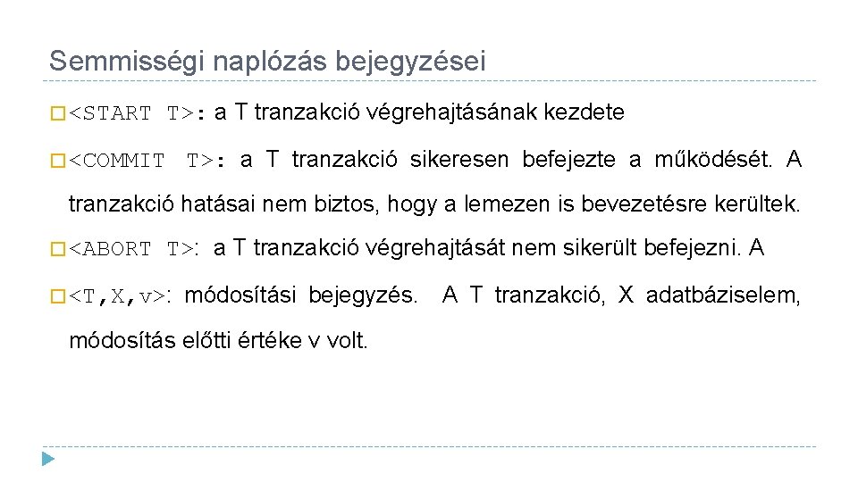 Semmisségi naplózás bejegyzései T>: a T tranzakció végrehajtásának kezdete � <START T>: a T