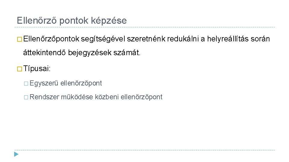 Ellenőrző pontok képzése � Ellenőrzőpontok segítségével szeretnénk redukálni a helyreállítás során áttekintendő bejegyzések számát.
