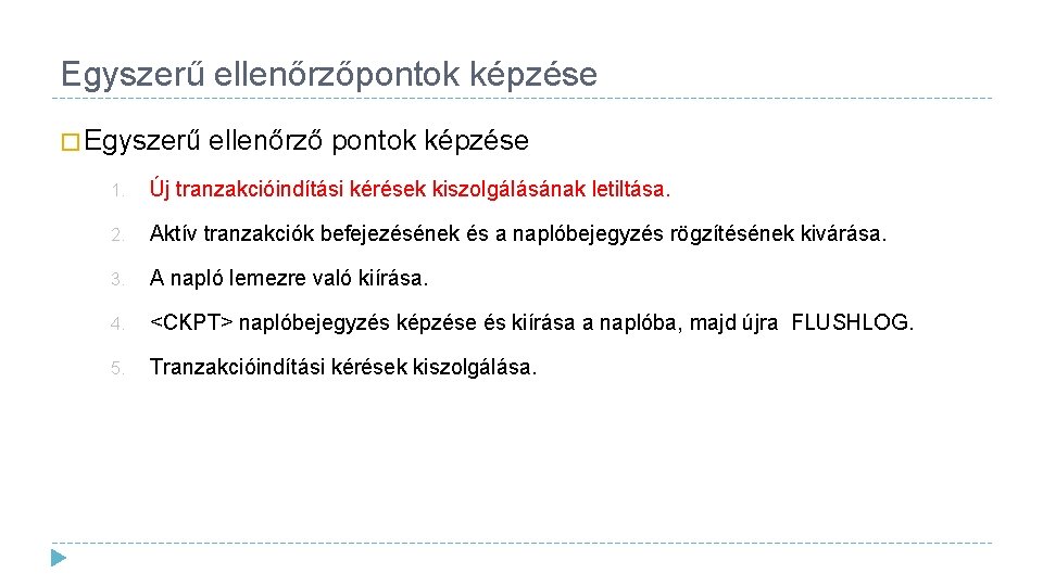 Egyszerű ellenőrzőpontok képzése � Egyszerű ellenőrző pontok képzése 1. Új tranzakcióindítási kérések kiszolgálásának letiltása.