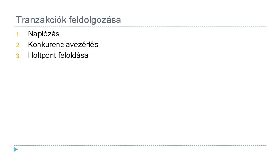 Tranzakciók feldolgozása 1. 2. 3. Naplózás Konkurenciavezérlés Holtpont feloldása 