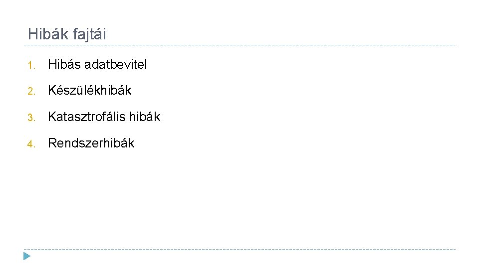 Hibák fajtái 1. Hibás adatbevitel 2. Készülékhibák 3. Katasztrofális hibák 4. Rendszerhibák 