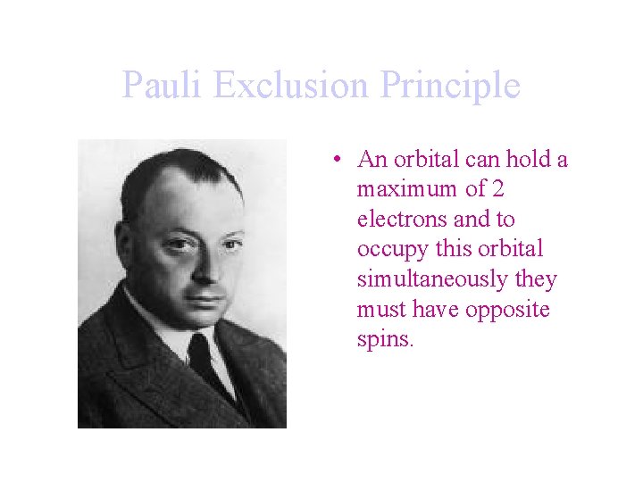 Pauli Exclusion Principle • An orbital can hold a maximum of 2 electrons and