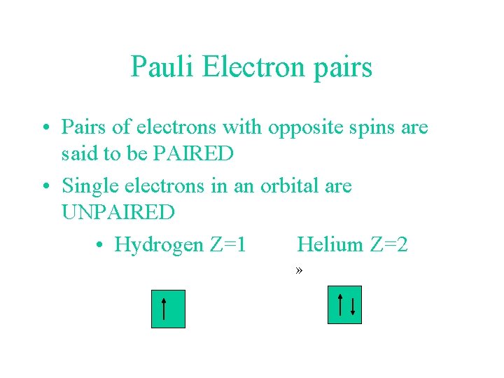 Pauli Electron pairs • Pairs of electrons with opposite spins are said to be