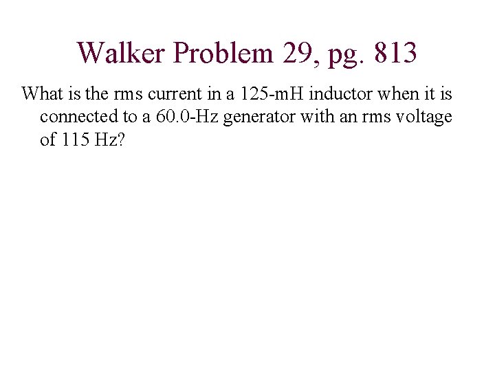 Walker Problem 29, pg. 813 What is the rms current in a 125 -m.