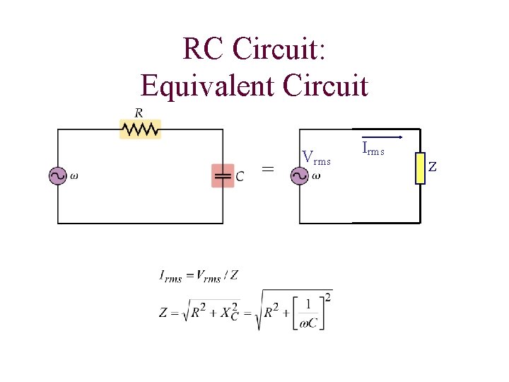 RC Circuit: Equivalent Circuit = Vrms Irms Z 