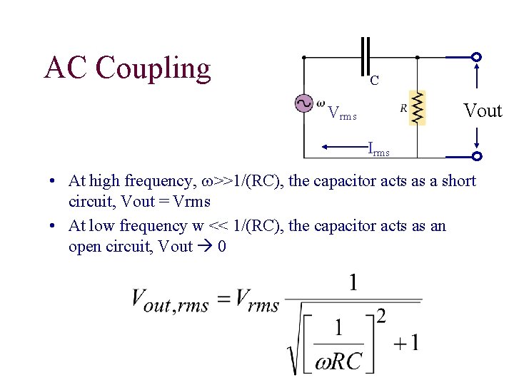 AC Coupling C Vout Vrms Irms • At high frequency, w>>1/(RC), the capacitor acts