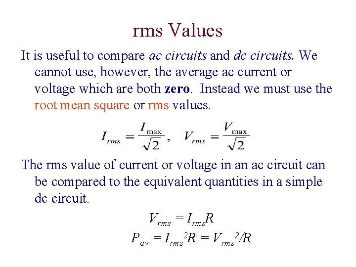rms Values It is useful to compare ac circuits and dc circuits. We cannot