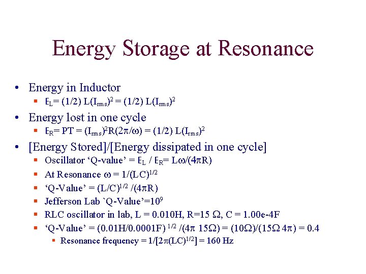 Energy Storage at Resonance • Energy in Inductor § EL= (1/2) L(Irms)2 • Energy