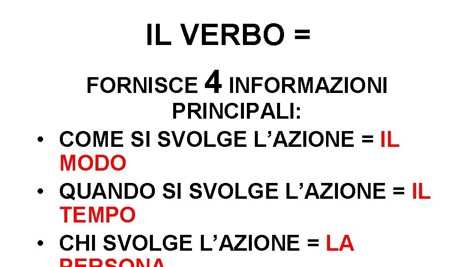 IL VERBO = FORNISCE 4 INFORMAZIONI PRINCIPALI: • COME SI SVOLGE L’AZIONE = IL