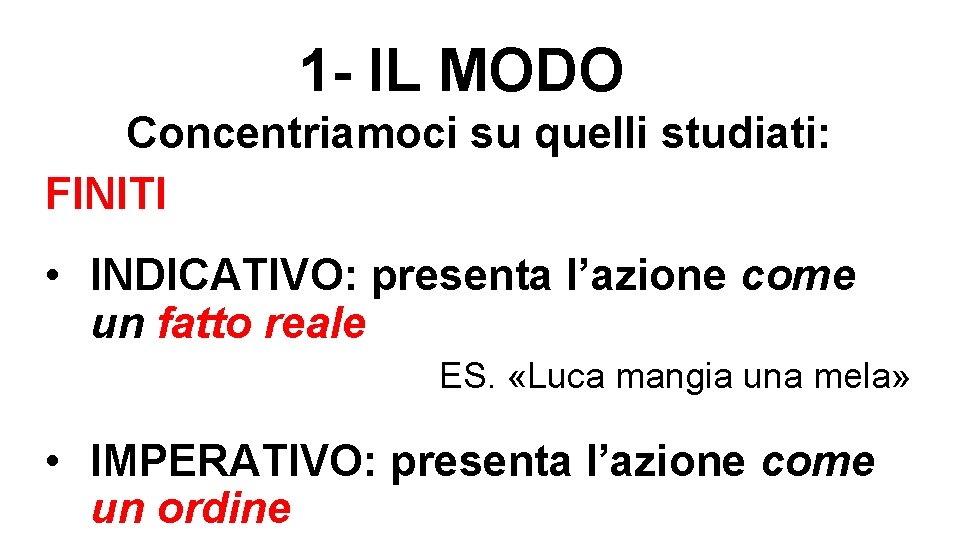 1 - IL MODO Concentriamoci su quelli studiati: FINITI • INDICATIVO: presenta l’azione come