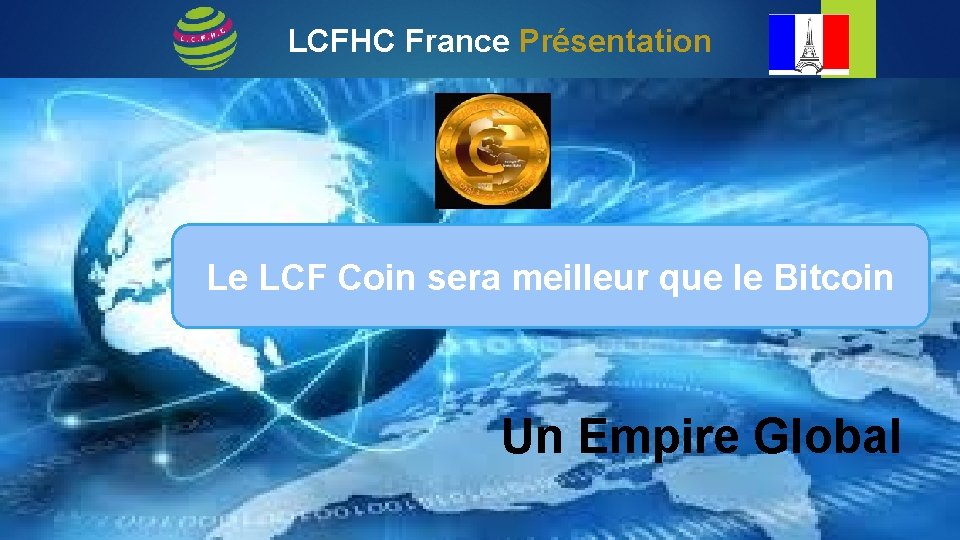 LCFHC France Présentation Le LCF Coin sera meilleur que le Bitcoin Un Empire Global