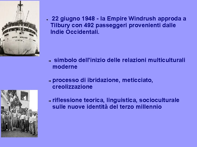 ● 22 giugno 1948 - la Empire Windrush approda a Tilbury con 492 passeggeri