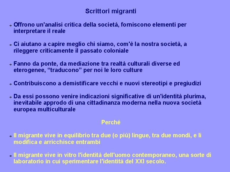 Scrittori migranti ➔ ➔ ➔ Offrono un'analisi critica della società, forniscono elementi per interpretare