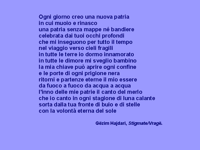 Ogni giorno creo una nuova patria in cui muoio e rinasco una patria senza