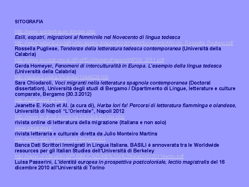 SITOGRAFIA http: //www. exilderfrauen. it/index. php Esili, espatri, migrazioni al femminile nel Novecento di