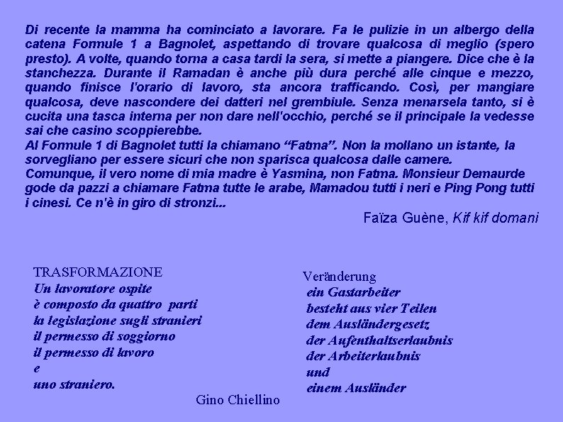 Di recente la mamma ha cominciato a lavorare. Fa le pulizie in un albergo