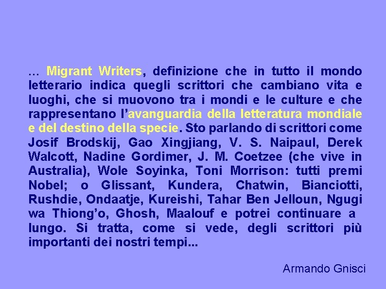 … Migrant Writers, definizione che in tutto il mondo letterario indica quegli scrittori che