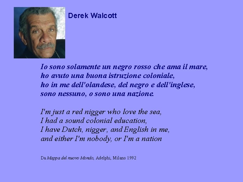 Derek Walcott Io sono solamente un negro rosso che ama il mare, ho avuto