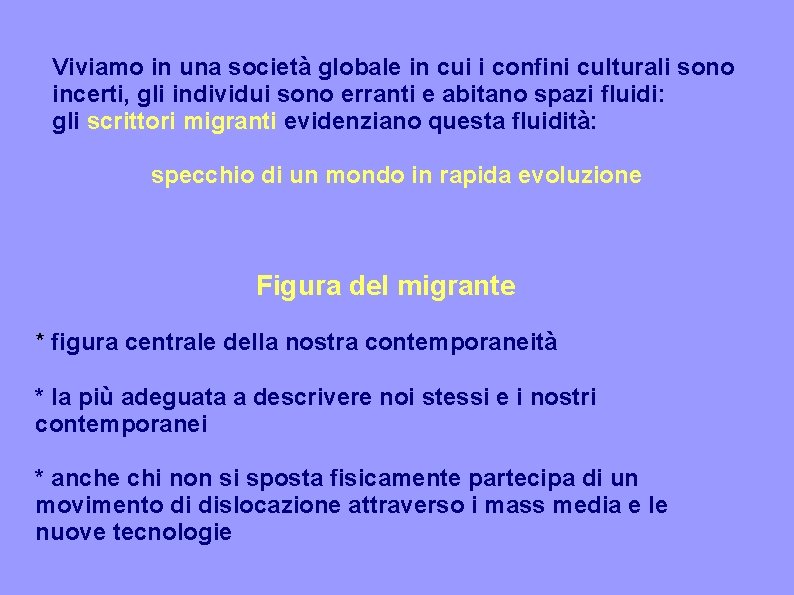 Viviamo in una società globale in cui i confini culturali sono incerti, gli individui