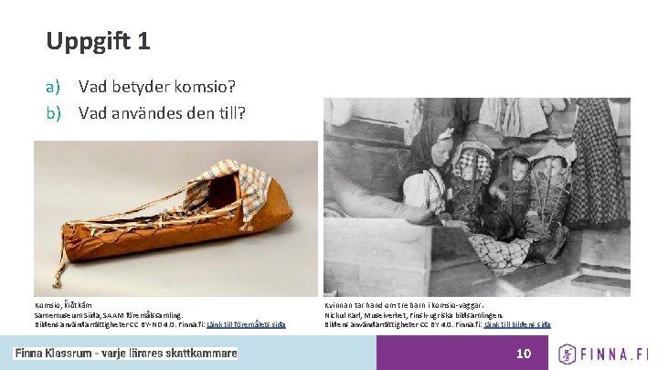 Uppgift 1 a) Vad betyder komsio? b) Vad användes den till? Komsio; ǩiõtkâm Samemuseum