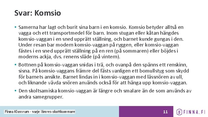 Svar: Komsio • Samerna har lagt och burit sina barn i en komsio. Komsio