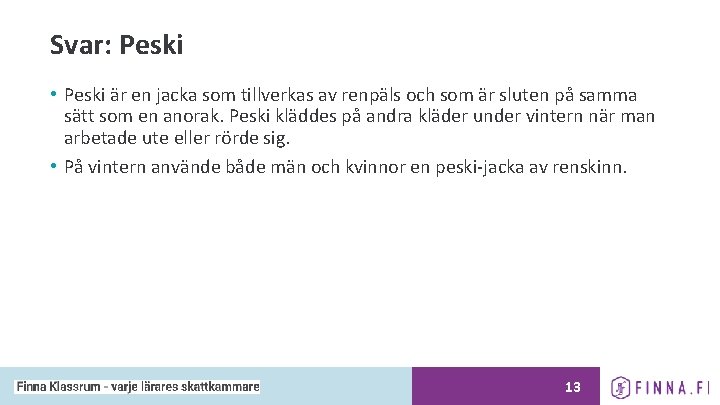Svar: Peski • Peski är en jacka som tillverkas av renpäls och som är