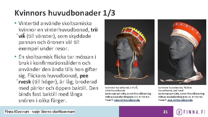 Kvinnors huvudbonader 1/3 • Vintertid använde skoltsamiska kvinnor en vinterhuvudbonad, trii viǩ (till vänster),