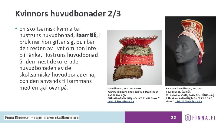 Kvinnors huvudbonader 2/3 • En skoltsamisk kvinna tar hustruns huvudbonad, šaamšiǩ, i bruk när