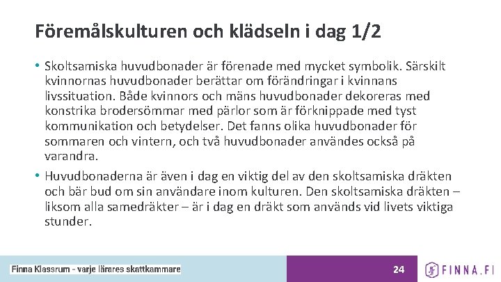 Föremålskulturen och klädseln i dag 1/2 • Skoltsamiska huvudbonader är förenade med mycket symbolik.