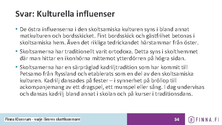 Svar: Kulturella influenser • De östra influenserna i den skoltsamiska kulturen syns i bland