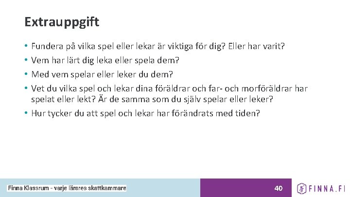 Extrauppgift Fundera på vilka spel eller lekar är viktiga för dig? Eller har varit?