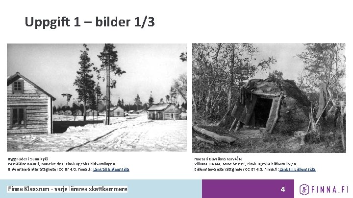 Uppgift 1 – bilder 1/3 Byggnader i Suonikylä Hämäläinen Antti, Museiverket, Finsk-ugriska bildsamlingen. Bildens