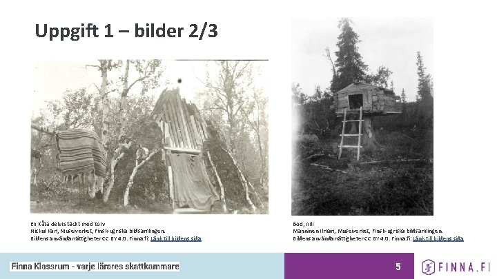 Uppgift 1 – bilder 2/3 En kåta delvis täckt med torv Nickul Karl, Museiverket,
