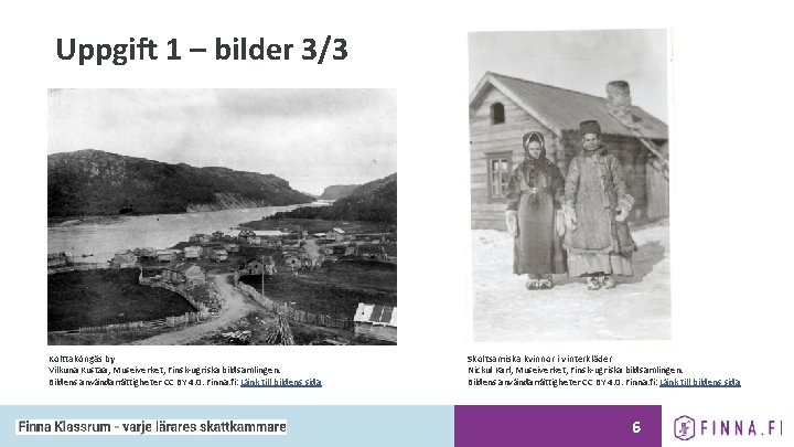 Uppgift 1 – bilder 3/3 Kolttaköngäs by Vilkuna Kustaa, Museiverket, Finsk-ugriska bildsamlingen. Bildens användarrättigheter