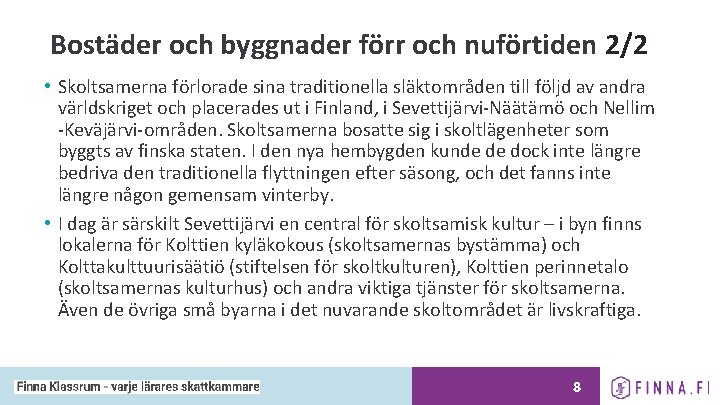 Bostäder och byggnader förr och nuförtiden 2/2 • Skoltsamerna förlorade sina traditionella släktområden till