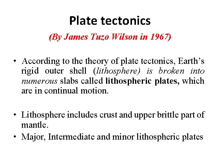 Plate tectonics (By James Tuzo Wilson in 1967) • According to theory of plate