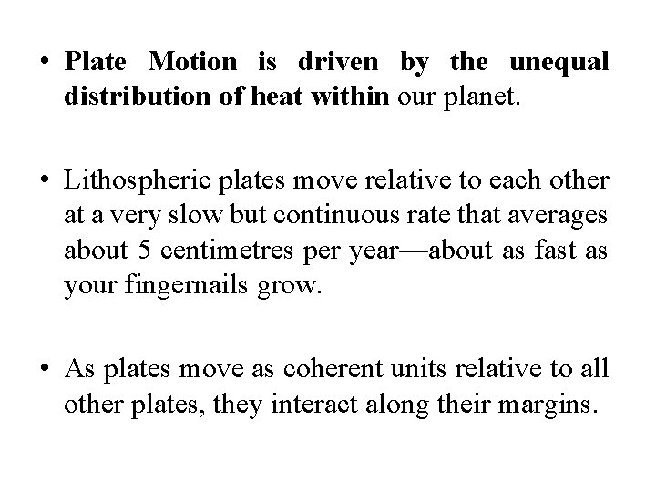  • Plate Motion is driven by the unequal distribution of heat within our
