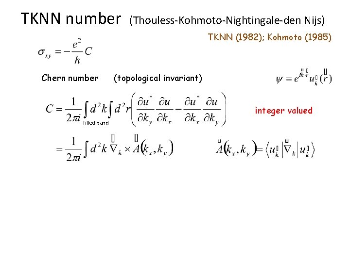 TKNN number (Thouless-Kohmoto-Nightingale-den Nijs) TKNN (1982); Kohmoto (1985) Chern number (topological invariant) integer valued