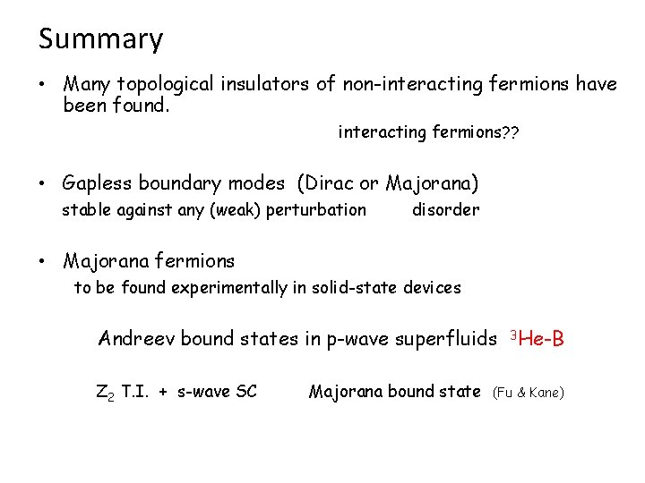 Summary • Many topological insulators of non-interacting fermions have been found. interacting fermions? ?