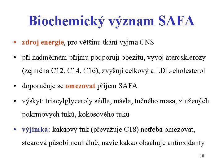 Biochemický význam SAFA • zdroj energie, pro většinu tkání vyjma CNS • při nadměrném