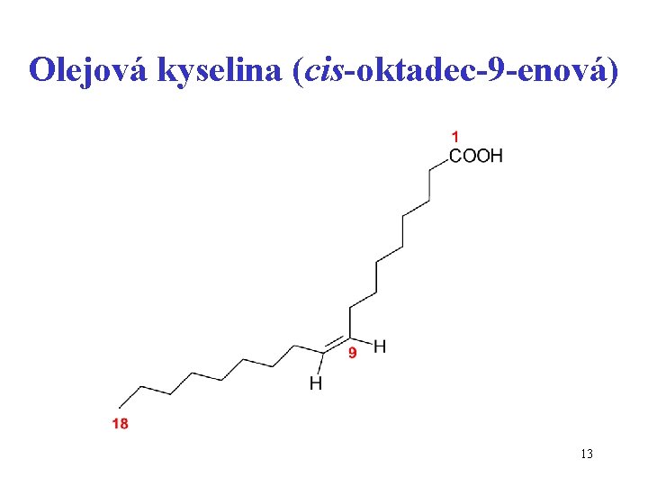 Olejová kyselina (cis-oktadec-9 -enová) 13 